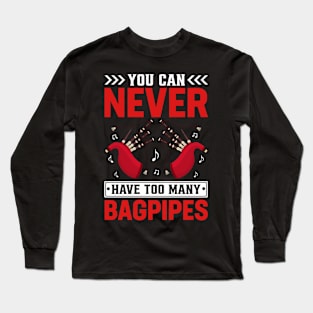 You Can Never Have Too Many Bagpipes I Bagpiper Long Sleeve T-Shirt